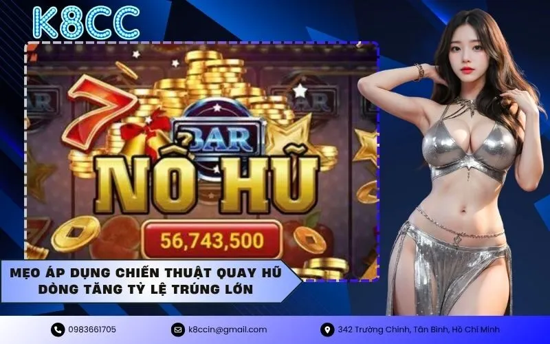 Mẹo áp dụng chiến thuật quay hũ dòng tăng tỷ lệ trúng lớn