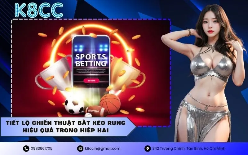 Tiết lộ chiến thuật bắt kèo rung hiệu quả trong hiệp hai